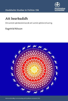 Ragnhild Nilsson : Att bearkadidh : om samiskt självbestämmande och samisk självkonstituering