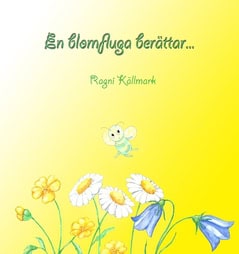 Ragni Källmark : En blomfluga berättar...