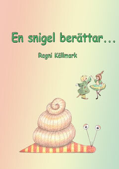 Ragni Källmark : En snigel berättar...