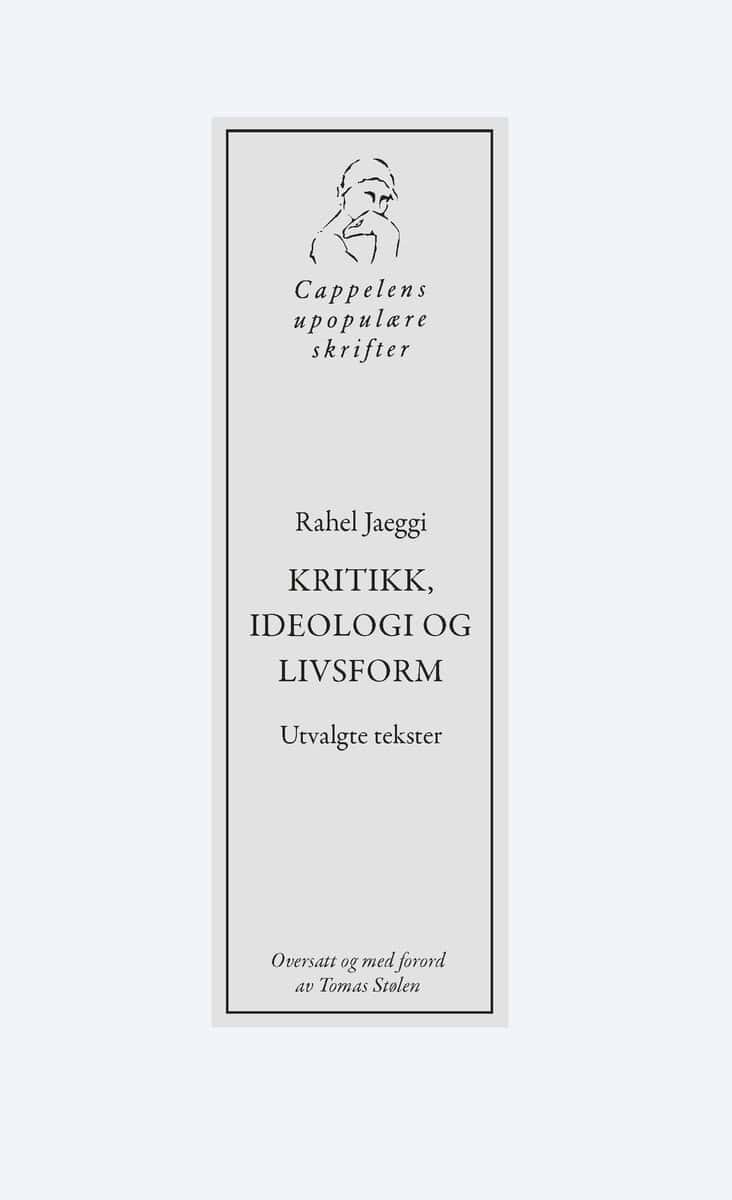 Rahel Jaeggi : Kritikk, ideologi og livsform. Utvalgte tekster
