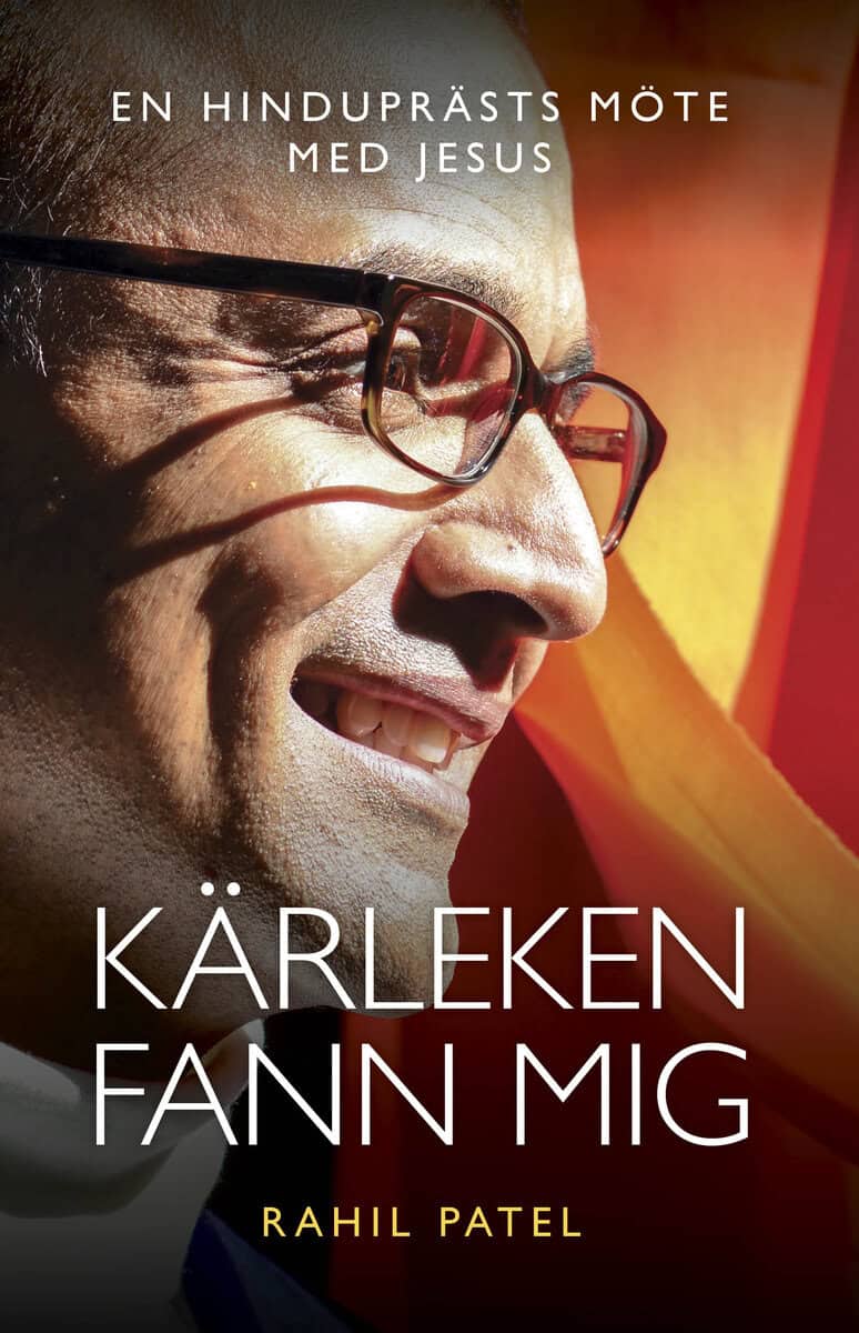 Rahil Patel : Kärleken fann mig : En hinduprästs möte med Jesus