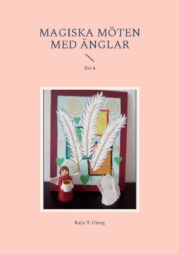 Raija T. Öberg : Magiska möten med Änglar. Del 4