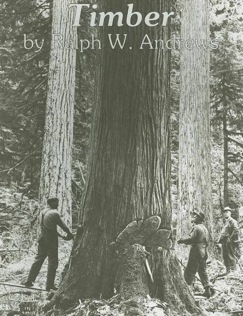 Ralph W. Andrews : Timber - loggers challenge the great northwest forests