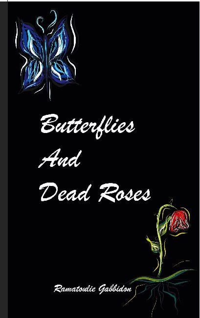 Ramatoulie Gabbidon : Butterflies and dead roses