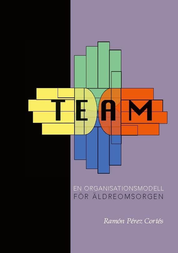 Ramón Pérez Cortés : TEAM : en organisationsmodell för äldreomsorgen
