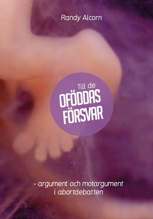 Randy Alcorn : Till de oföddas försvar : argument och motargument i abortdebatten