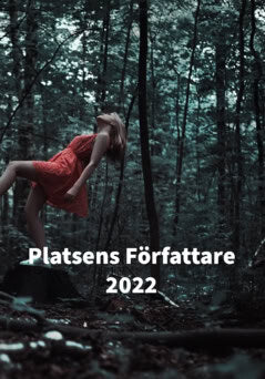 Rang, Thyra ; Vikström, Jack ; Lihv, Ebba ; Jäderberg, William ; Asklund, Smilla ; Fayeq, Shams ; Elm, Ida ; Rasmussen Sjöblom, Embla ; Johansson, Alice : Platsens författare 2022