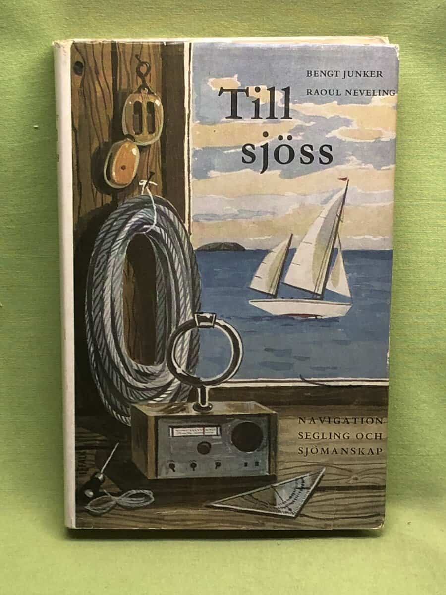 Raoul Neveling Bengt Junker : Till sjöss - navigation, segling och sjömanskap