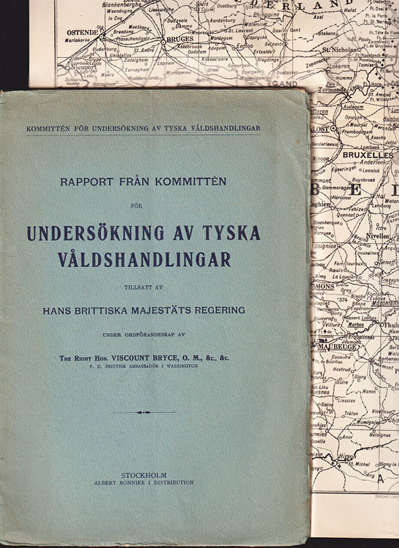 Rapport från kommittén för undersökning av tyska våldshandlingar tillsatt av Hans Brittiska Majestäts regering under ordförandeskap av the right hon. Viscount Bryce, O. M. &c, f.d. brittisk ambassadör i Washington. Under ordförandeskap av Viscount Bryce