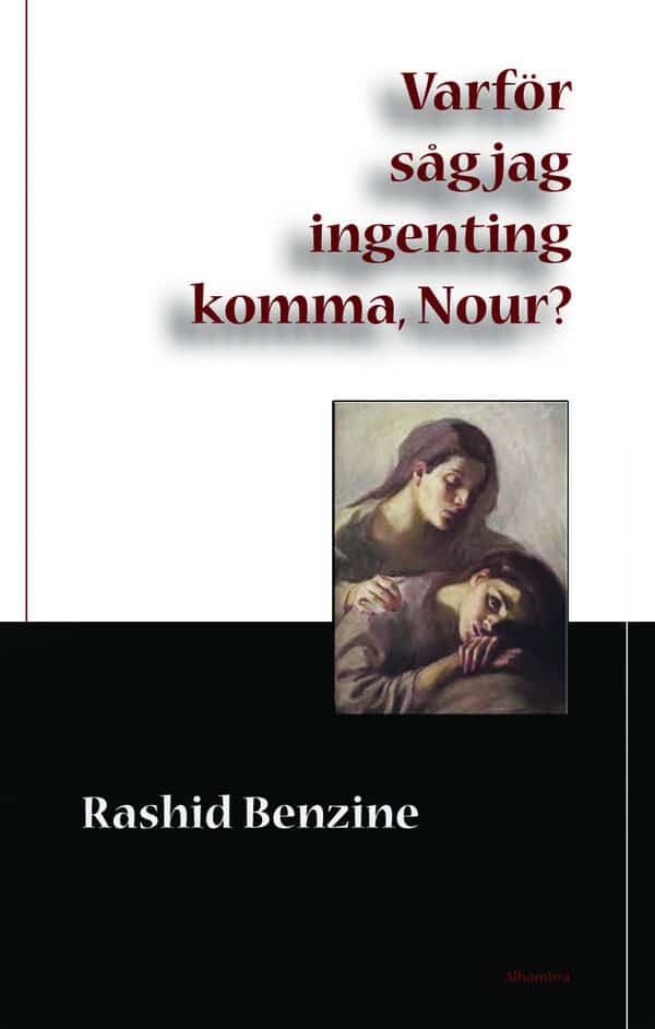 Rashid Benzine : Varför såg jag ingenting komma, Nour?
