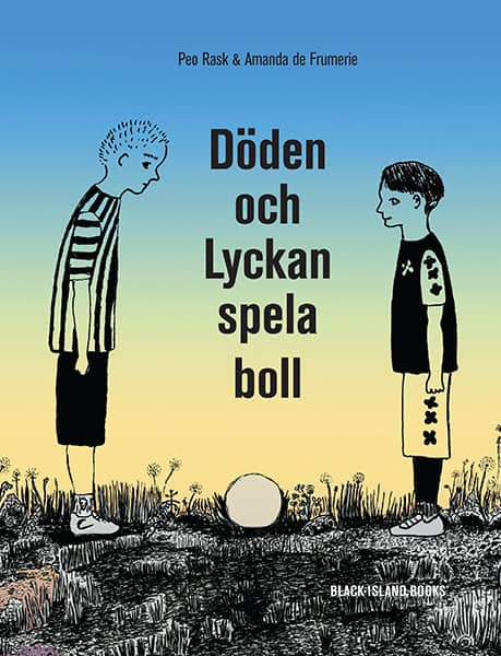 Rask, Peo ; Frumerie, Amanda de : Döden och Lyckan spela boll