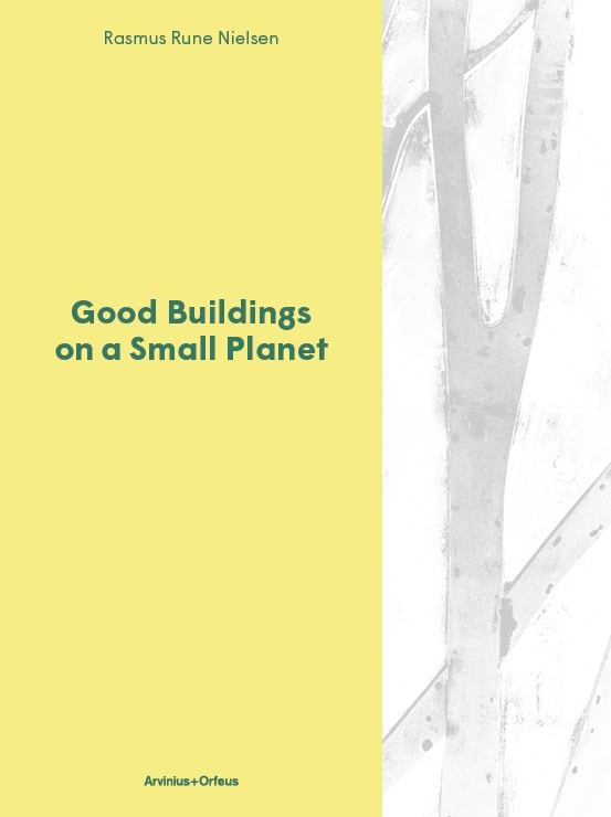 Rasmus Rune Nielsen : Good Buildings on a Small Planet