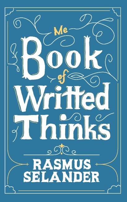 Rasmus Selander : Me Book of Writted Thinks