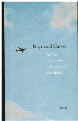 Raymond Carver : Vad vi pratar om när vi pratar om kärlek