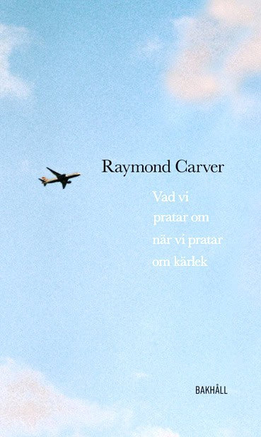 Raymond Carver : Vad vi pratar om när vi pratar om kärlek