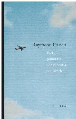 Raymond Carver : Vad vi pratar om när vi pratar om kärlek