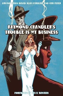 Raymond Chandler : Raymond Chandler's Trouble Is My Business