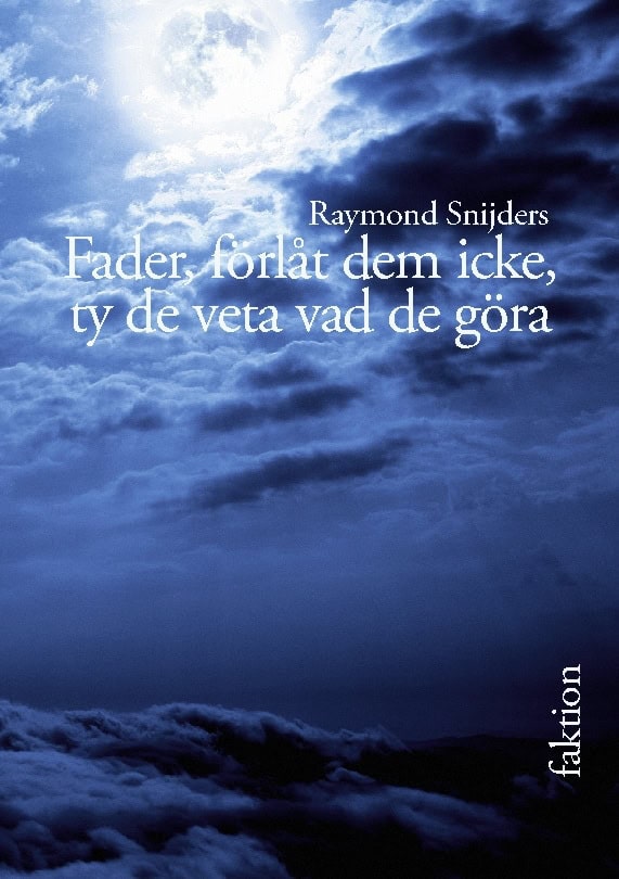 Raymond Snijders : Fader, förlåt dem icke, ty de veta vad de göra : nedslag i atombombens historia