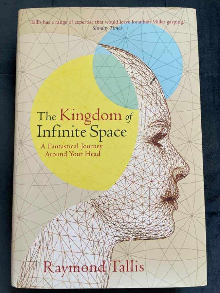 Raymond Tallis : The kingdom of infinite space