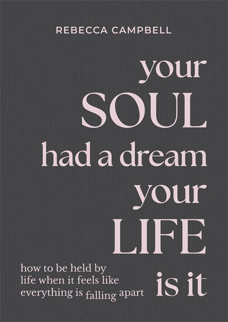 Rebecca Campbell : Your Soul Had a Dream, Your Life Is It
