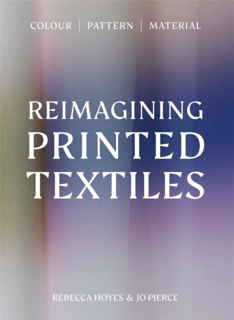 Rebecca Hoyes : Reimagining Printed Textiles