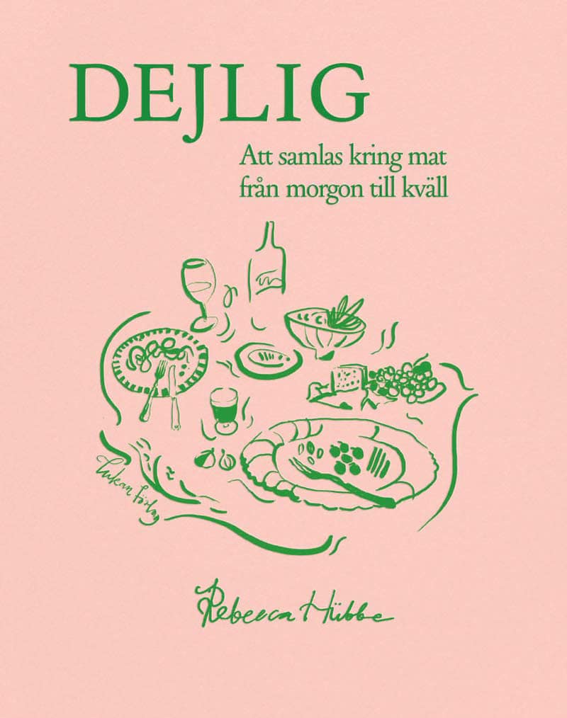 Rebecca Hübbe : Dejlig : Att samlas kring mat från morgon till kväll