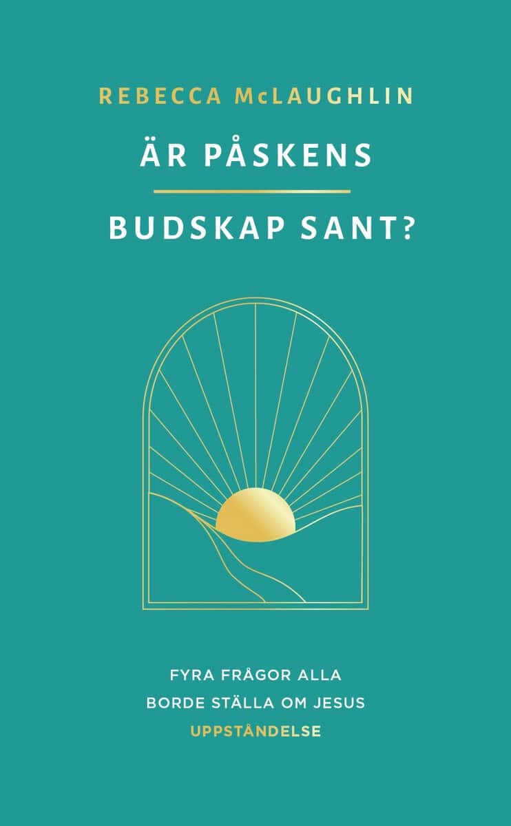 Rebecca McLaughlin : Är påskens budskap sant?