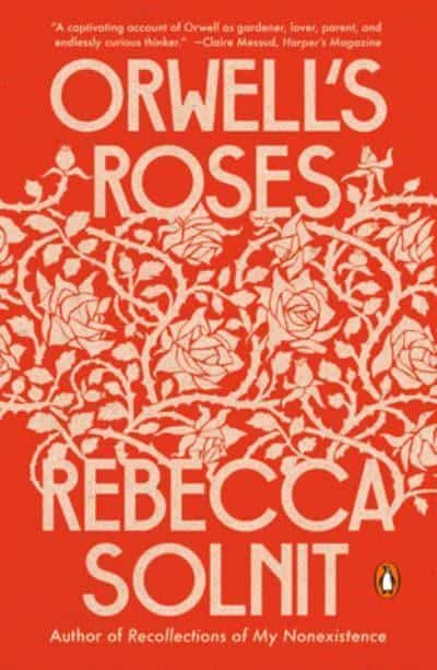 Rebecca Solnit : Orwell's Roses