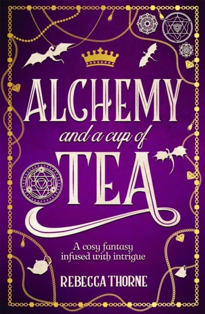 Rebecca Thorne : Alchemy and a Cup of Tea