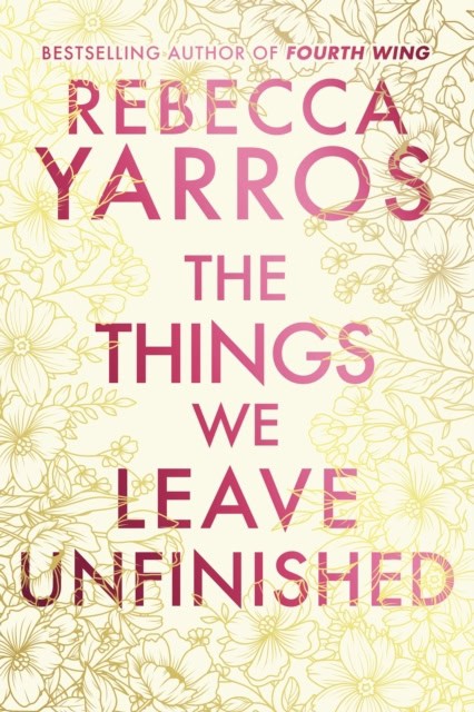Rebecca Yarros : The Things We Leave Unfinished