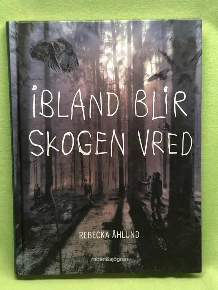 Rebecka Åhlund : Ibland blir skogen vred