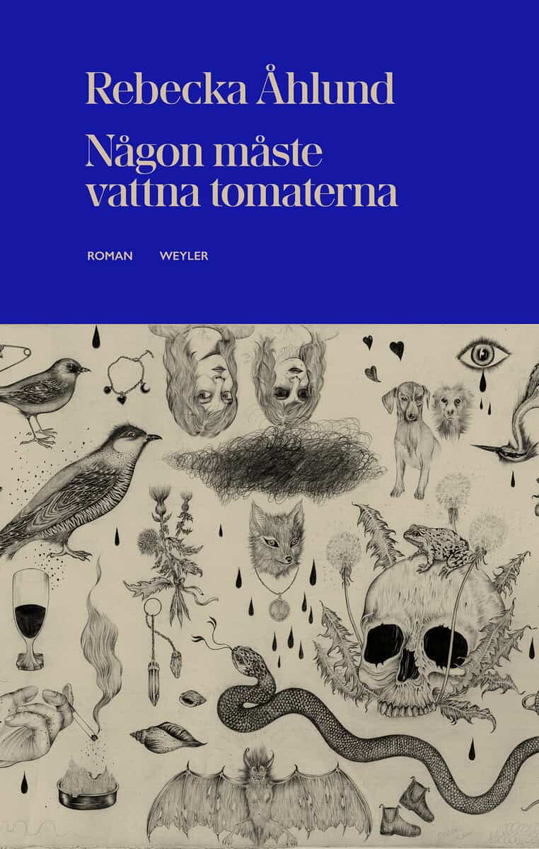 Rebecka Åhlund : Någon måste vattna tomaterna