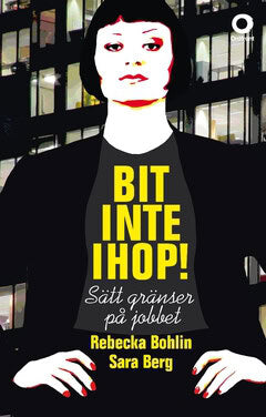 Bohlin, Rebecka ; Berg, Sara : Bit inte ihop! : sätt gränser på jobbet