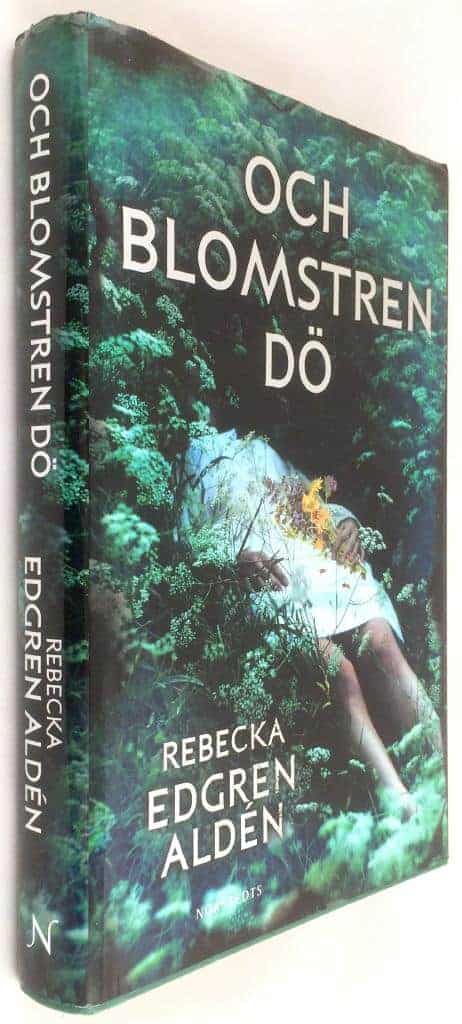 Rebecka Edgren Aldén : Och blomstren dö
