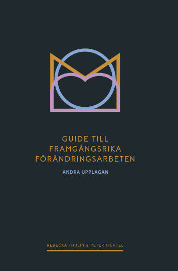 Thulin, Rebecka ; Fichtel, Peter : Guide till framgångsrika förändringsarbeten