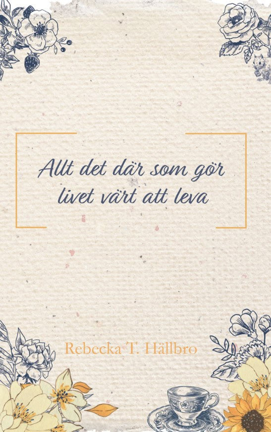 Rebecka Hällbro : Allt det där som gör livet värt att leva