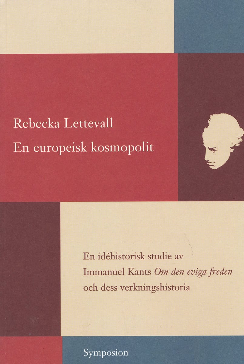 Rebecka Lettevall : En europeisk kosmopolit : en idéhistorisk studie av Immanuel Kants Om den e