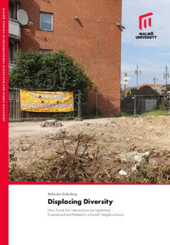 Rebecka Söderberg : Displacing diversity : how social mix interventions are legitimised, experienced and resisted in a danish neighbourhood