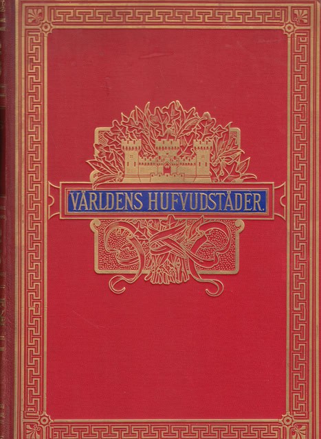 , Redaktion: Ålund, Otto Wilhelm. : Världens hufvudstäder skildrade af framstående författare samt med 325 illustrationer