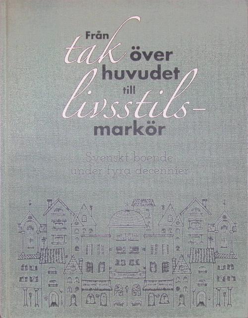 Redaktion: Anna Lindsjöö Ersöz : Från tak över huvudet till livsstilsmarkör, svenskt boende under fyra decennier