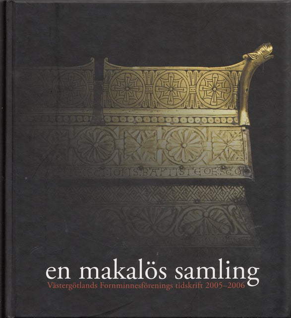 , Redaktion: CLAESSON, ANNA MARIA. : En makalös samling Västergötlands Fornminnesförenings tidskrift 2005-2006