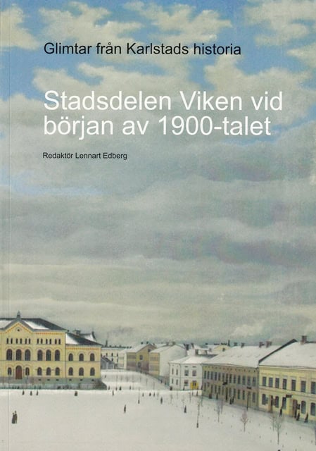 Redaktion: Edberg Lennart : Glimtar från Karlstads historia. (1), Stadsdelen Viken vid början av 1900-talet