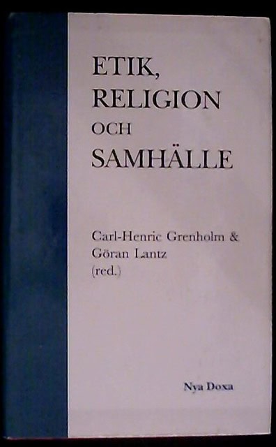 , Redaktion: GRENHOLM, CARL-HENRIC LANTZ, GÖRAN. : Etik, religion och samhälle