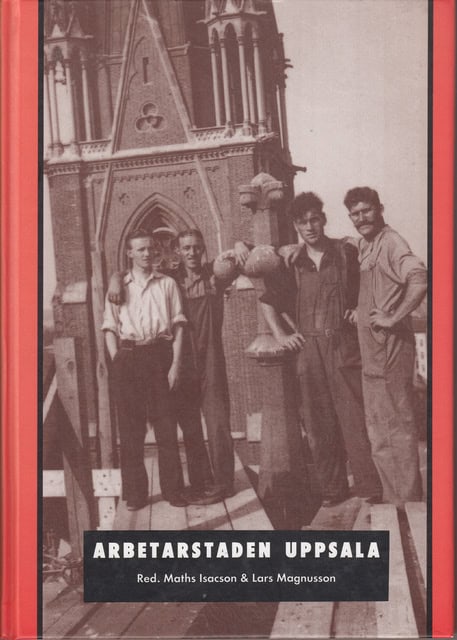 , Redaktion: ISACSON, MATHS MAGNUSSON, LARS. : Arbetarstaden Uppsala