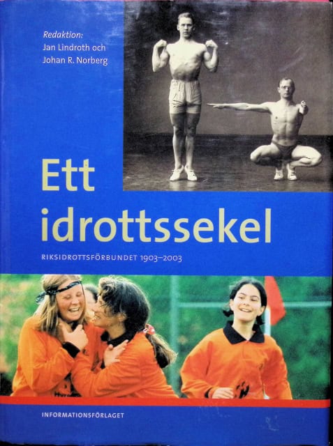 Redaktion: Jan Lindroth Och Johan R. Norberg : Ett idrottssekel, Riksidrottsförbundet 1903-2003