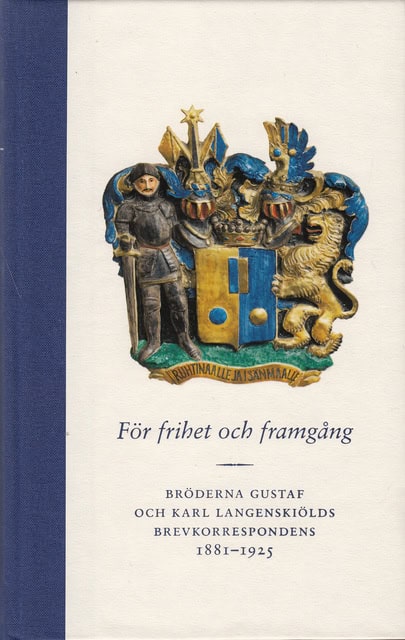 , Redaktion: Langenskiöld, Gustaf : För frihet och framgång, Bröderna Gustaf och Karl Langenskiölds brevkorrespondens 1881-1925