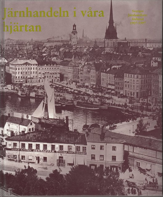 , Redaktion: Liljequist, Kurt : Järnhandeln i våra hjärtan, Sveriges Järnhandlareförbund 1907-1997