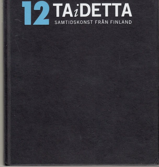 , Redaktion: Sandqvist, Tom : 12 ta i detta Samtidskonst från Finland, Elva gallerier i Stockholm och Riksutställningar visar Samtidskonst från Finland