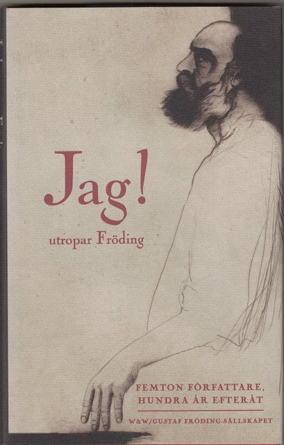 , Redaktion: Söderblom, Staffan : jag! utropar Fröding Femton författare, hundra år efteråt