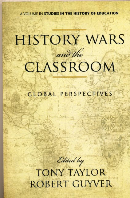 , Redaktion: Taylor, Tony. Guyver, Robert : 'History Wars and the Classroom, Global PerspectivesA Volume in ''Studies in the History of Education'''